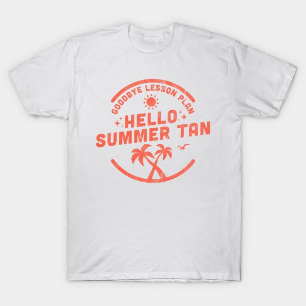 Goodbye Lesson Plan Hello Sun Tan T-Shirt by OrangeMonkeyArt
